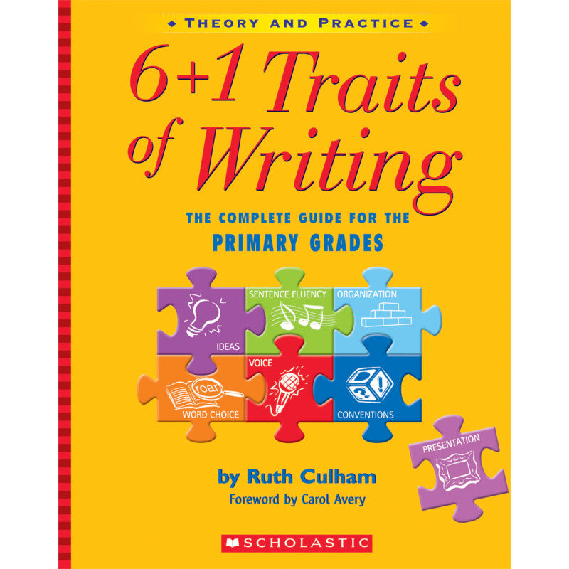 SCHOLASTIC TEACHING SOLUTIONS - 6 + 1 Traits of Writing: The Complete Guide for the Primary Grades