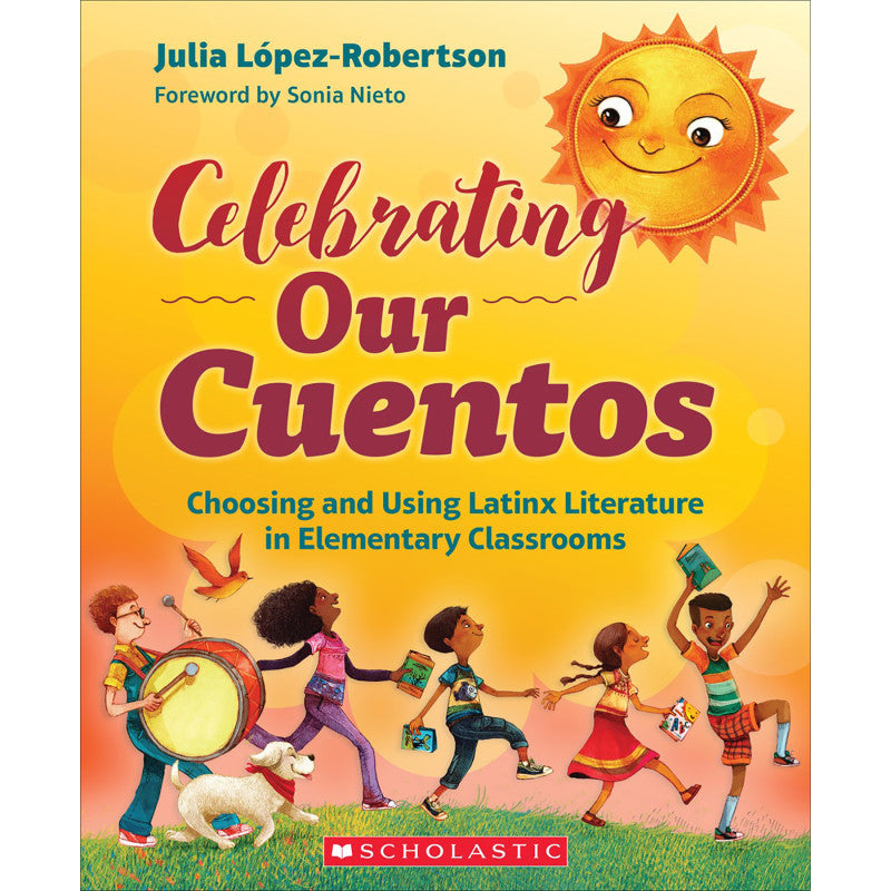 SCHOLASTIC TEACHING SOLUTIONS - Celebrating Our Cuentos: Choosing and Using Latinx Literature in Elementary Classrooms