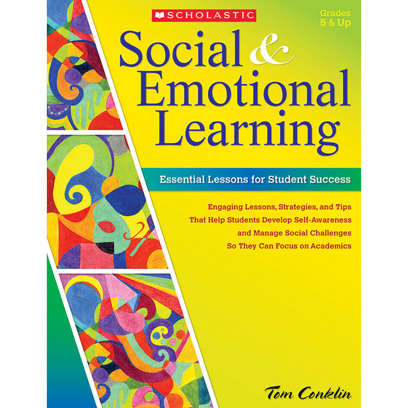 SCHOLASTIC TEACHING SOLUTIONS - Social and Emotional Learning: Essential Lessons for Student Success