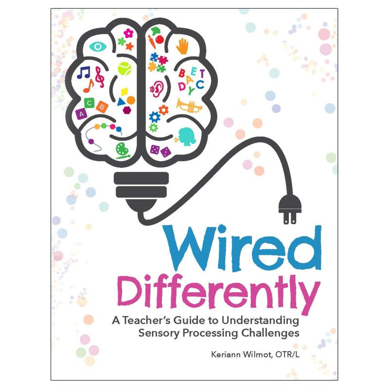GRYPHON HOUSE - Wired Differently: A Teacher's Guide to Understanding Sensory Processing Challenges